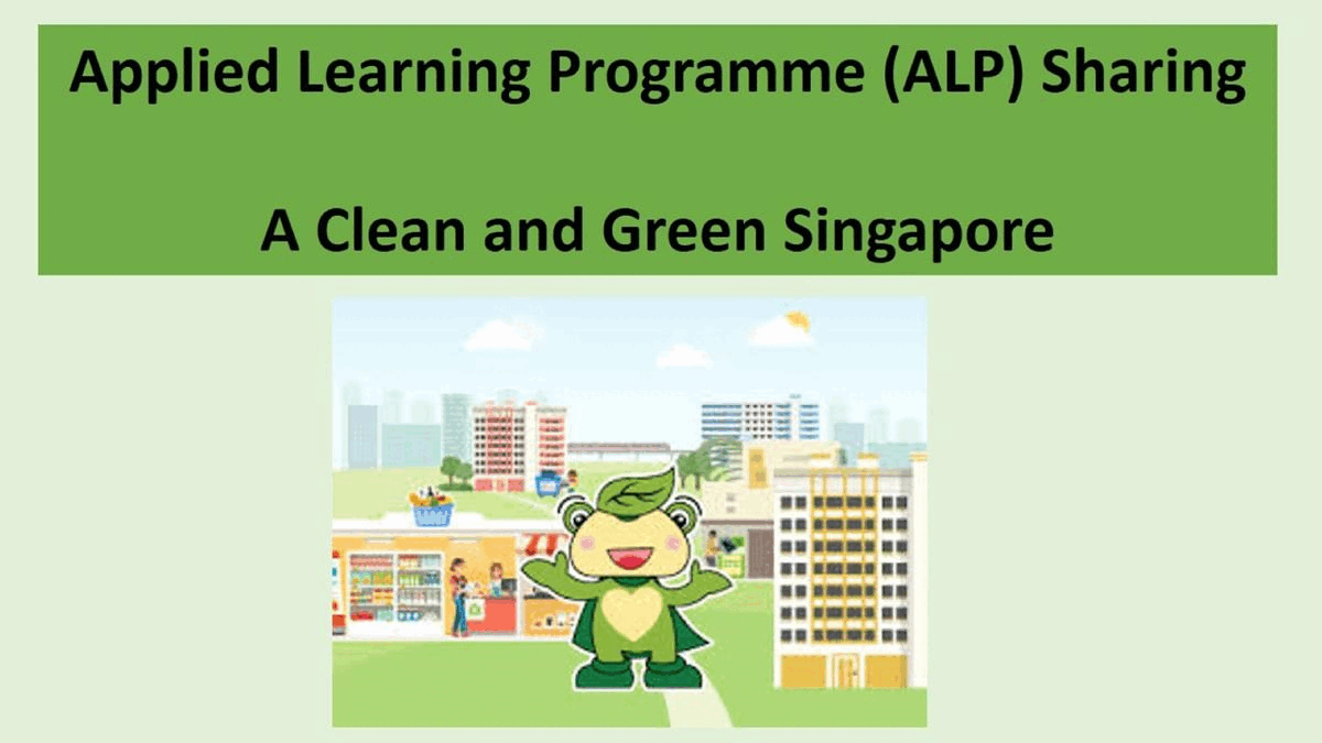 Text: Applied Learning Programme (ALP) Sharing; A Clean and Green Singapore; cartoon mascot in city scene.